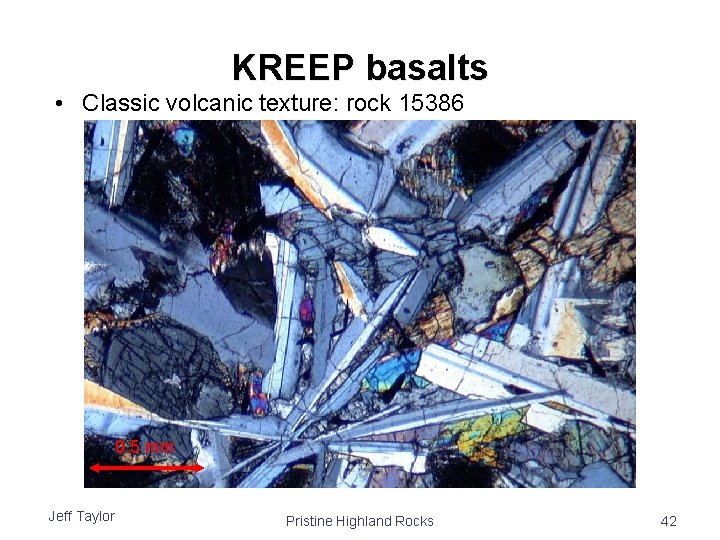 KREEP basalts • Classic volcanic texture: rock 15386 0. 5 mm Jeff Taylor 15386