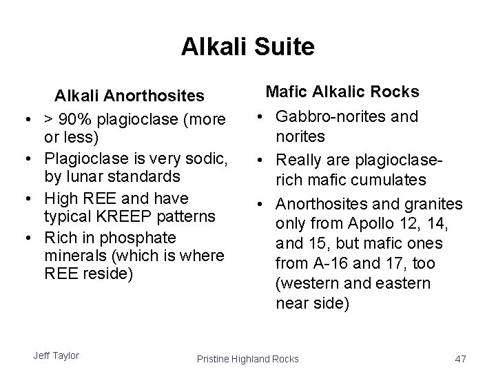 Alkali Suite • • Alkali Anorthosites > 90% plagioclase (more or less) Plagioclase is