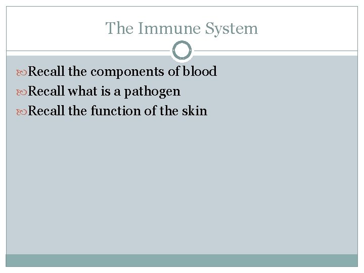 The Immune System Recall the components of blood Recall what is a pathogen Recall The Immune System Recall the components of blood Recall what is a pathogen Recall