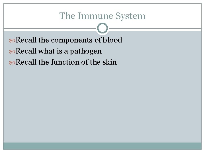 The Immune System Recall the components of blood Recall what is a pathogen Recall