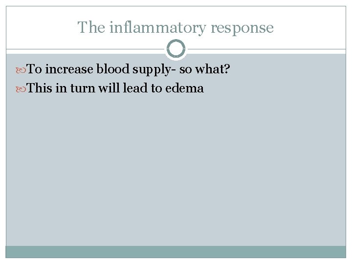 The inflammatory response To increase blood supply- so what? This in turn will lead The inflammatory response To increase blood supply- so what? This in turn will lead