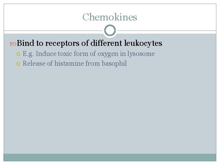 Chemokines Bind to receptors of different leukocytes E. g. Induce toxic form of oxygen Chemokines Bind to receptors of different leukocytes E. g. Induce toxic form of oxygen