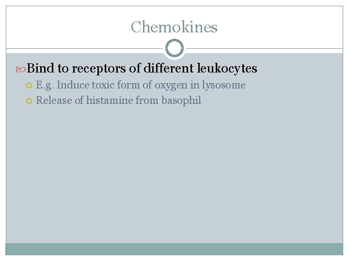 Chemokines Bind to receptors of different leukocytes E. g. Induce toxic form of oxygen