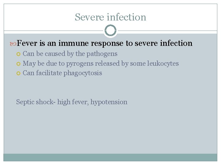 Severe infection Fever is an immune response to severe infection Can be caused by