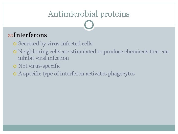 Antimicrobial proteins Interferons Secreted by virus-infected cells Neighboring cells are stimulated to produce chemicals Antimicrobial proteins Interferons Secreted by virus-infected cells Neighboring cells are stimulated to produce chemicals