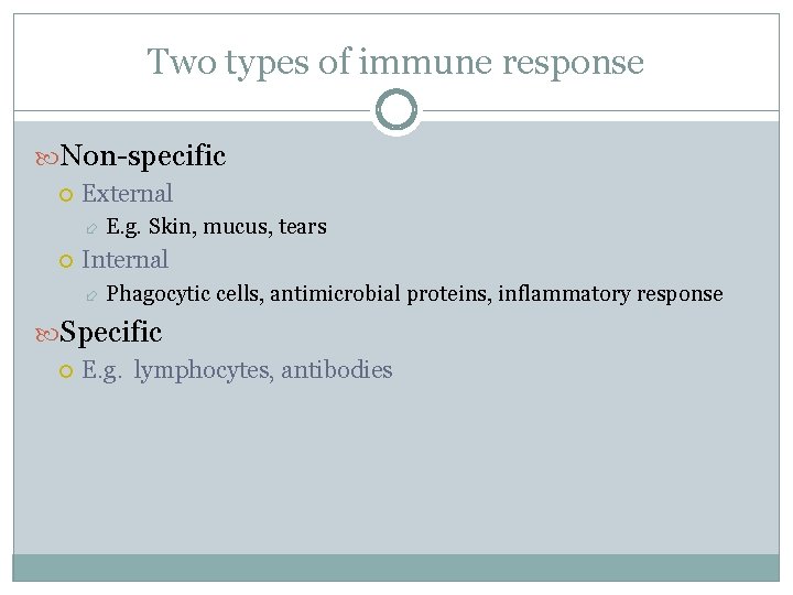 Two types of immune response Non-specific External E. g. Skin, mucus, tears Internal Phagocytic