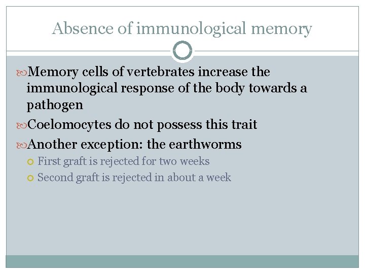 Absence of immunological memory Memory cells of vertebrates increase the immunological response of the