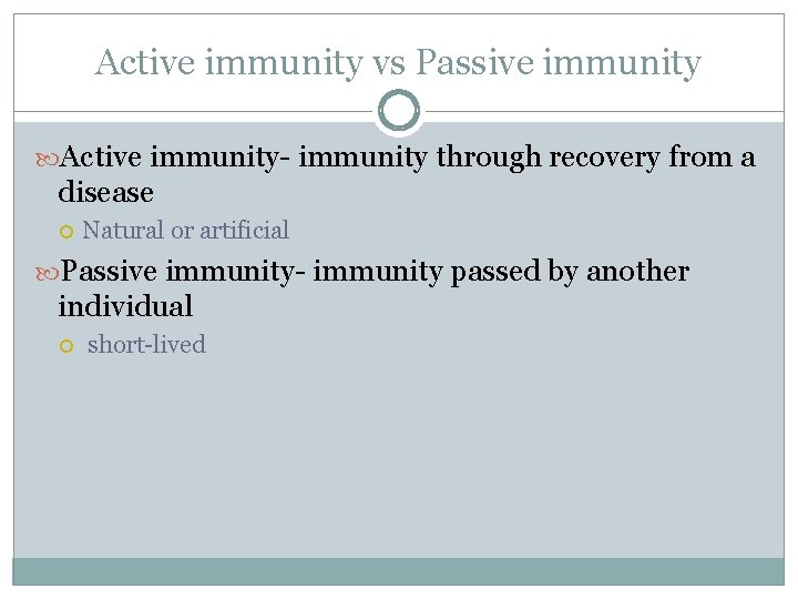 Active immunity vs Passive immunity Active immunity- immunity through recovery from a disease Natural