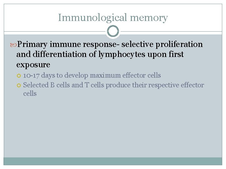 Immunological memory Primary immune response- selective proliferation and differentiation of lymphocytes upon first exposure