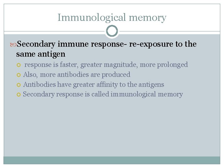 Immunological memory Secondary immune response- re-exposure to the same antigen response is faster, greater