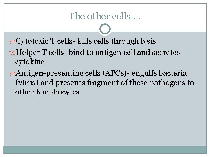 The other cells. . Cytotoxic T cells- kills cells through lysis Helper T cells-