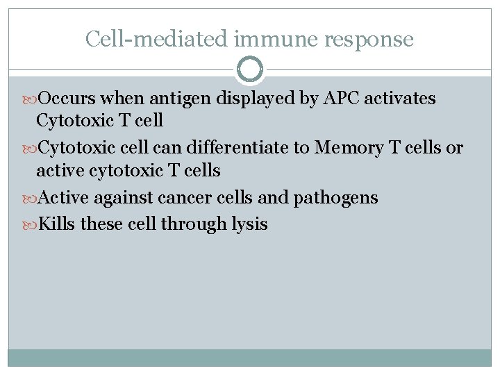 Cell-mediated immune response Occurs when antigen displayed by APC activates Cytotoxic T cell Cytotoxic