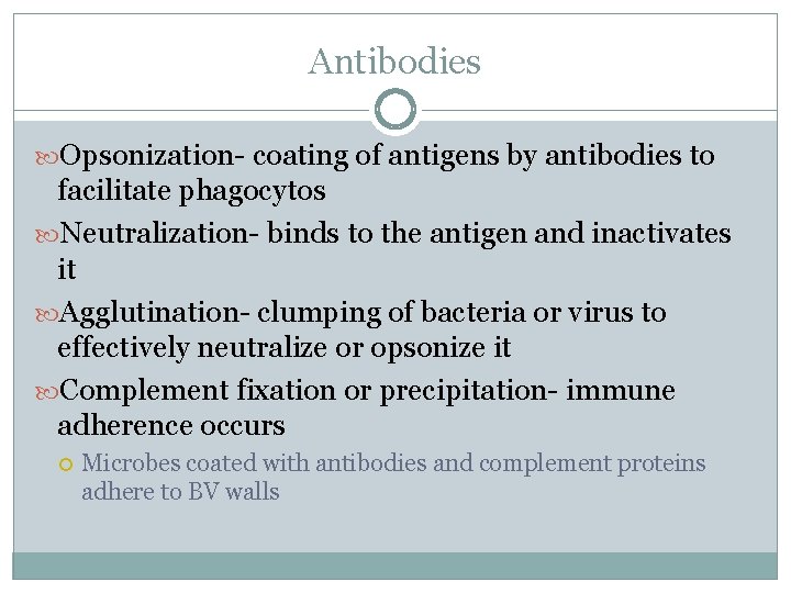 Antibodies Opsonization- coating of antigens by antibodies to facilitate phagocytos Neutralization- binds to the Antibodies Opsonization- coating of antigens by antibodies to facilitate phagocytos Neutralization- binds to the