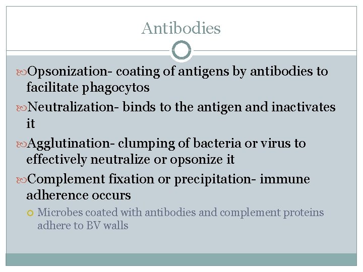 Antibodies Opsonization- coating of antigens by antibodies to facilitate phagocytos Neutralization- binds to the