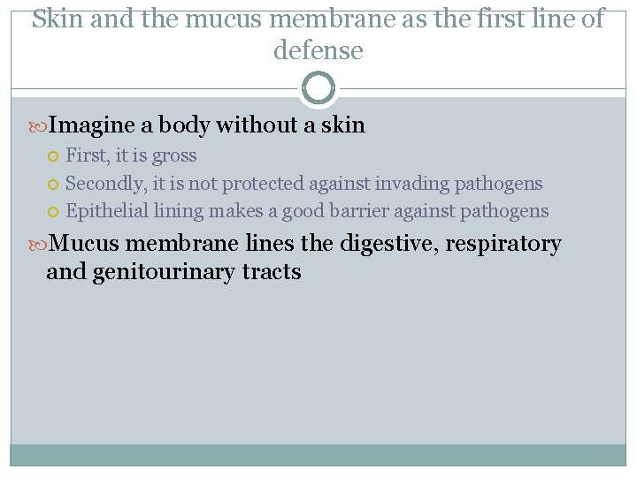 Skin and the mucus membrane as the first line of defense Imagine a body
