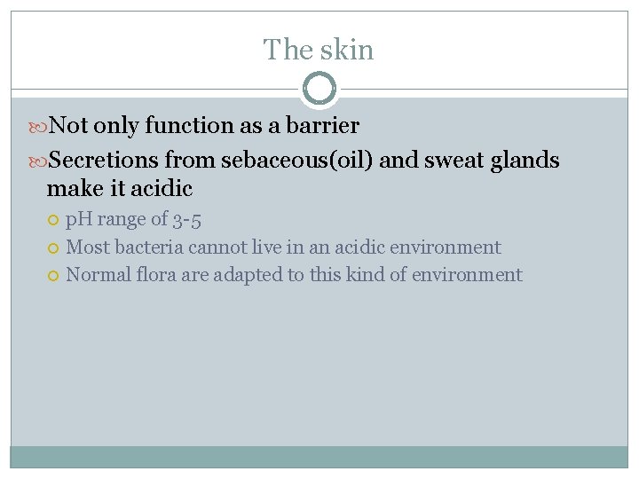 The skin Not only function as a barrier Secretions from sebaceous(oil) and sweat glands