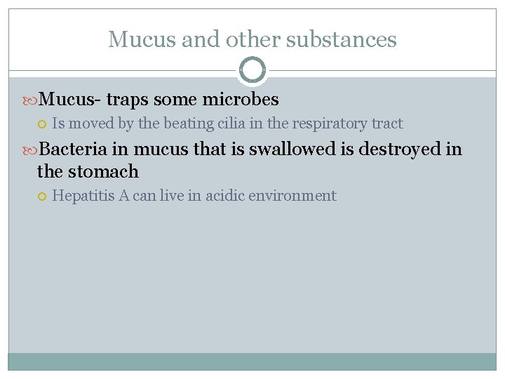 Mucus and other substances Mucus- traps some microbes Is moved by the beating cilia