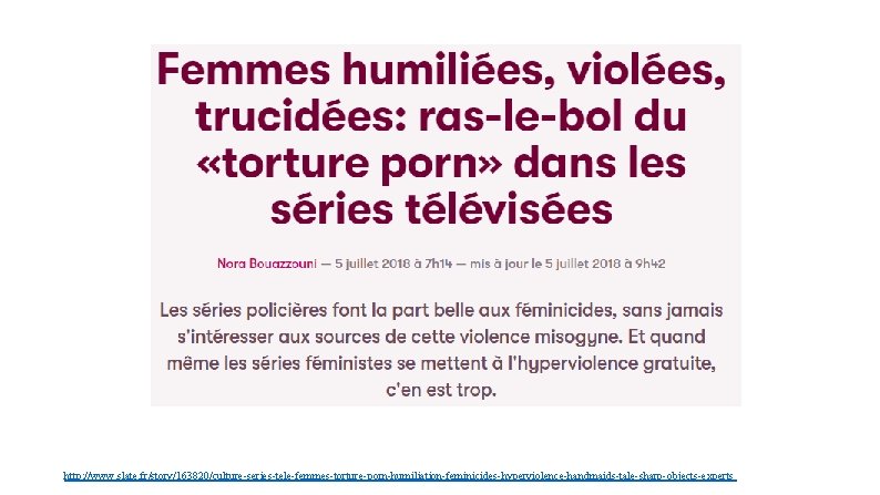 http: //www. slate. fr/story/163820/culture-series-tele-femmes-torture-porn-humiliation-feminicides-hyperviolence-handmaids-tale-sharp-objects-experts 