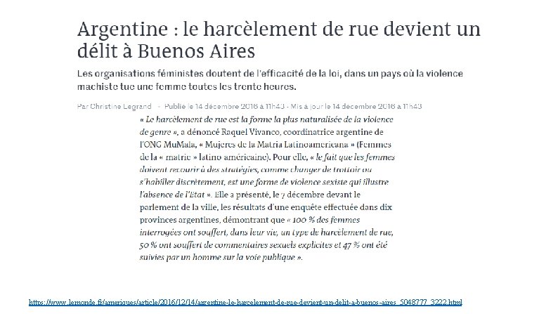 https: //www. lemonde. fr/ameriques/article/2016/12/14/argentine-le-harcelement-de-rue-devient-un-delit-a-buenos-aires_5048777_3222. html 