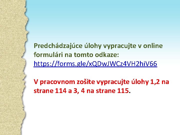 Predchádzajúce úlohy vypracujte v online formulári na tomto odkaze: https: //forms. gle/x. QDw. JWCz