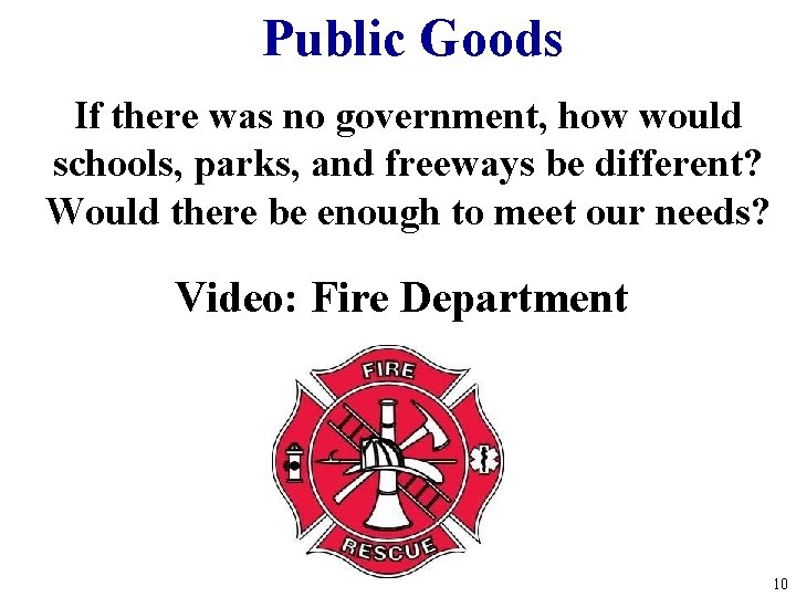 Public Goods If there was no government, how would schools, parks, and freeways be Public Goods If there was no government, how would schools, parks, and freeways be