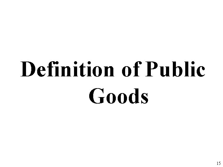 Definition of Public Goods 15 Definition of Public Goods 15
