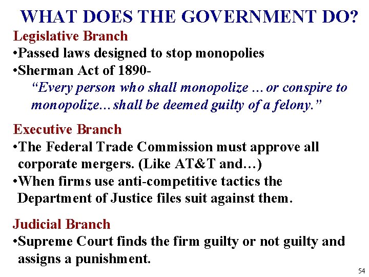 WHAT DOES THE GOVERNMENT DO? Legislative Branch • Passed laws designed to stop monopolies WHAT DOES THE GOVERNMENT DO? Legislative Branch • Passed laws designed to stop monopolies