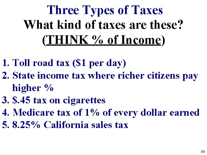 Three Types of Taxes What kind of taxes are these? (THINK % of Income) Three Types of Taxes What kind of taxes are these? (THINK % of Income)