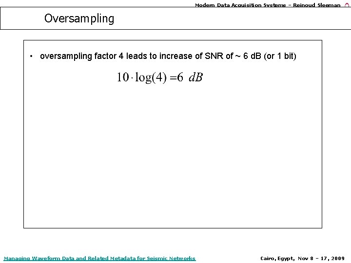 Modern Data Acquisition Systems – Reinoud Sleeman Oversampling • oversampling factor 4 leads to