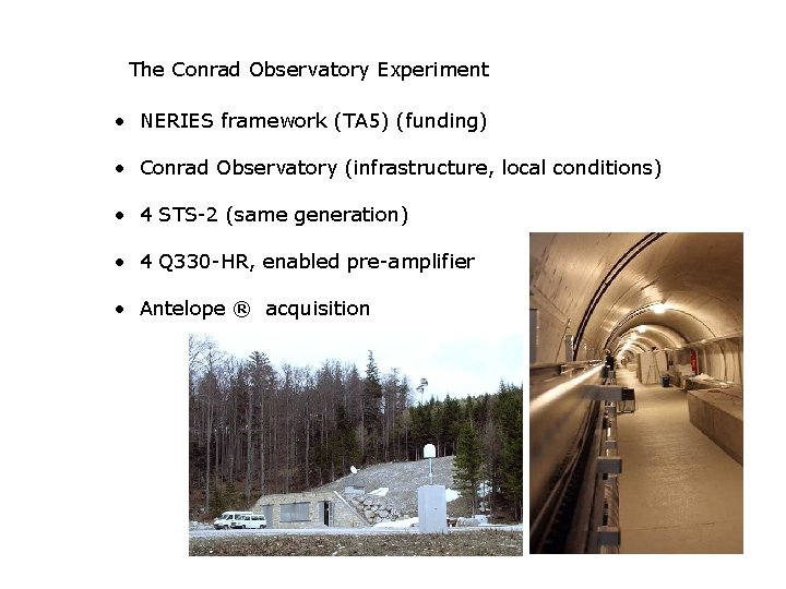 The Conrad Observatory Experiment • NERIES framework (TA 5) (funding) • Conrad Observatory (infrastructure,