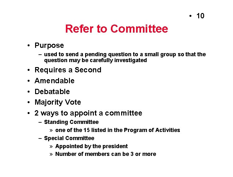  • 10 Refer to Committee • Purpose – used to send a pending