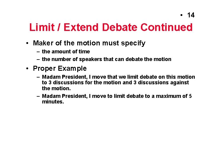 • 14 Limit / Extend Debate Continued • Maker of the motion must