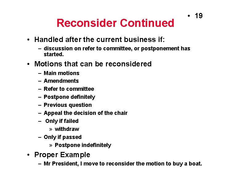 Reconsider Continued • 19 • Handled after the current business if: – discussion on