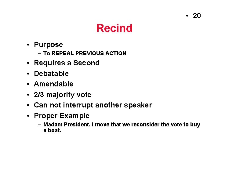  • 20 Recind • Purpose – To REPEAL PREVIOUS ACTION • • •