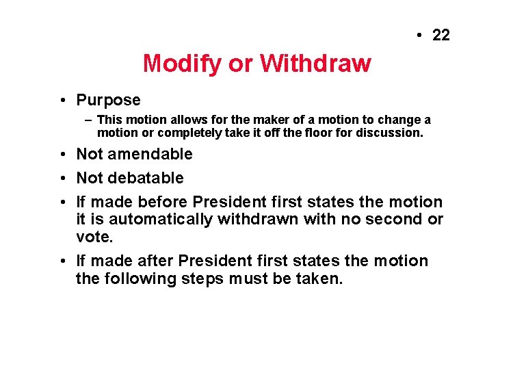 • 22 Modify or Withdraw • Purpose – This motion allows for the