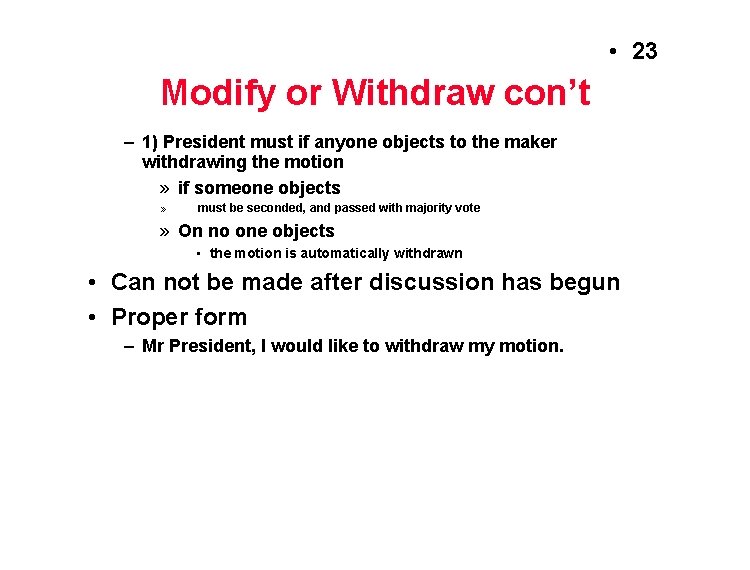  • 23 Modify or Withdraw con’t – 1) President must if anyone objects
