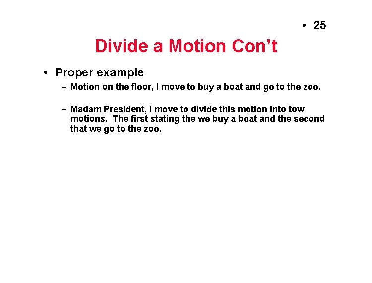  • 25 Divide a Motion Con’t • Proper example – Motion on the