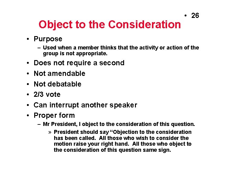 Object to the Consideration • 26 • Purpose – Used when a member thinks