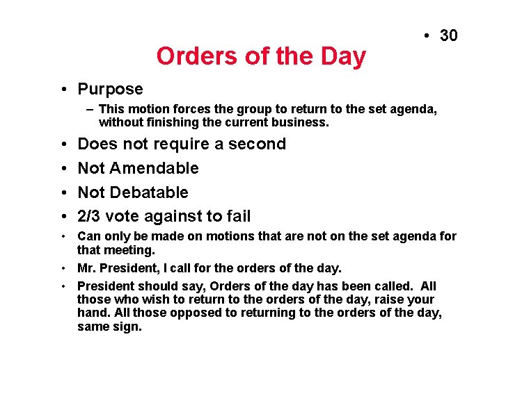 Orders of the Day • 30 • Purpose – This motion forces the group
