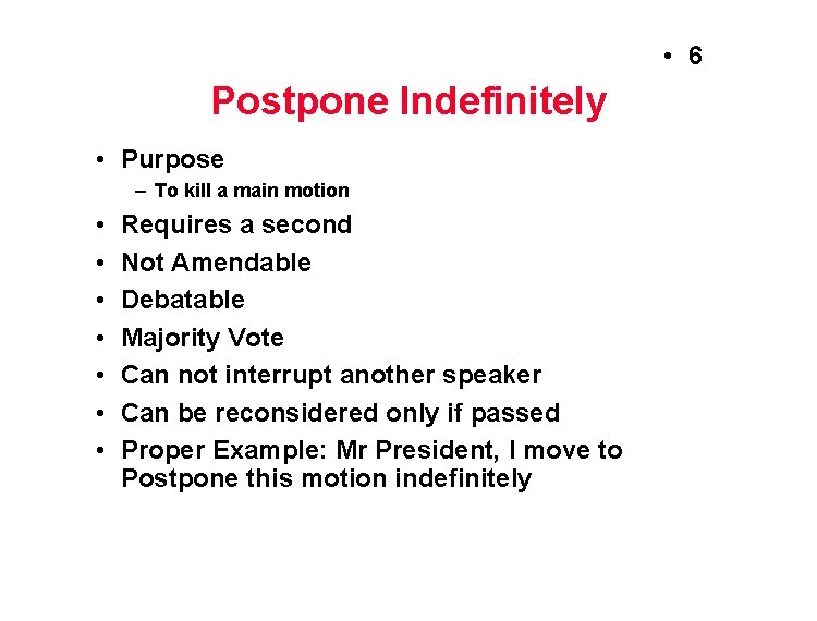  • 6 Postpone Indefinitely • Purpose – To kill a main motion •