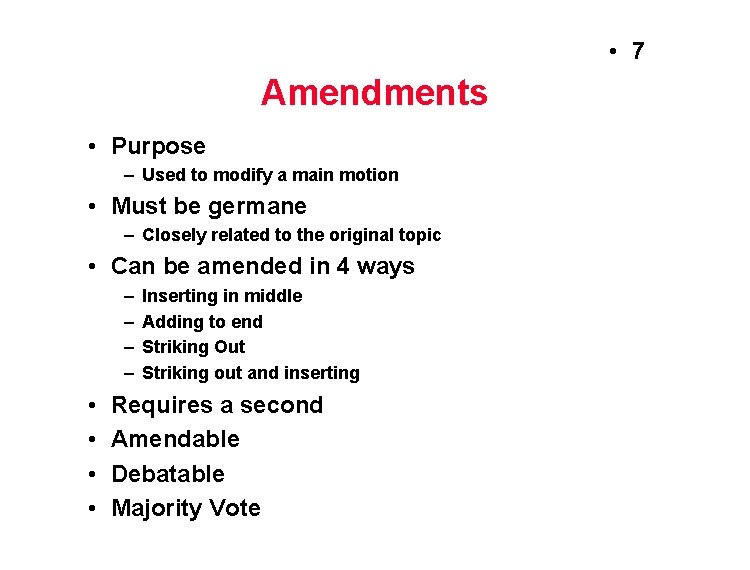  • 7 Amendments • Purpose – Used to modify a main motion •