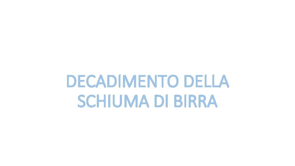 DECADIMENTO DELLA SCHIUMA DI BIRRA 