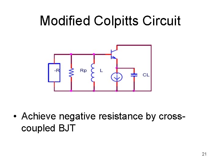 Modified Colpitts Circuit • Achieve negative resistance by crosscoupled BJT 21 Modified Colpitts Circuit • Achieve negative resistance by crosscoupled BJT 21