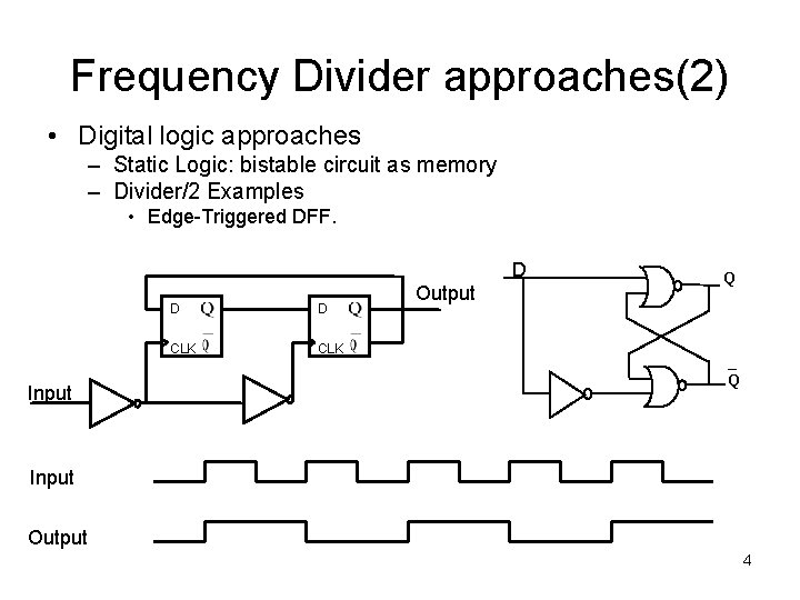 Frequency Divider approaches(2) • Digital logic approaches – Static Logic: bistable circuit as memory Frequency Divider approaches(2) • Digital logic approaches – Static Logic: bistable circuit as memory