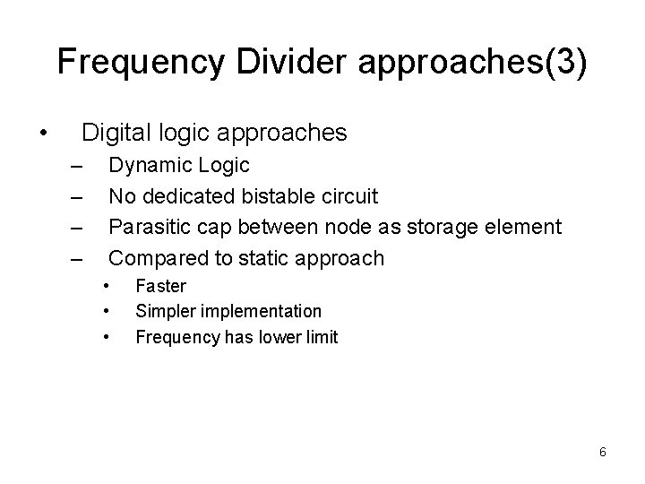 Frequency Divider approaches(3) • Digital logic approaches – – Dynamic Logic No dedicated bistable Frequency Divider approaches(3) • Digital logic approaches – – Dynamic Logic No dedicated bistable