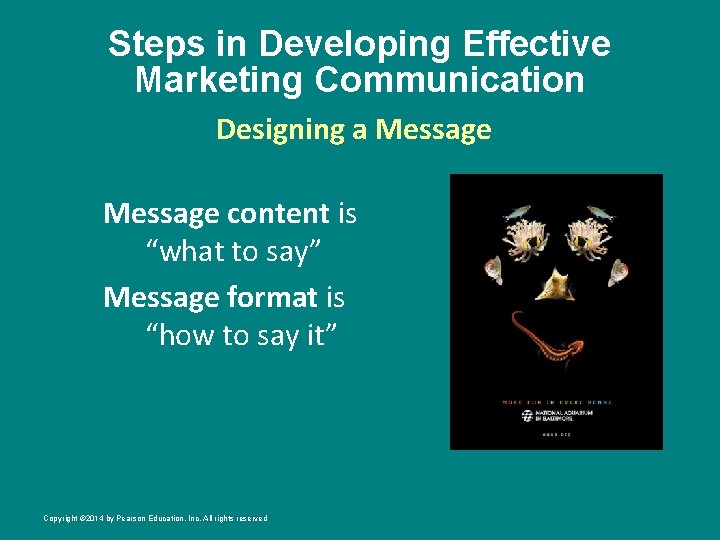 Steps in Developing Effective Marketing Communication Designing a Message content is “what to say”