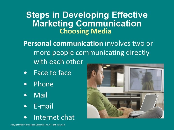Steps in Developing Effective Marketing Communication Choosing Media Personal communication involves two or more