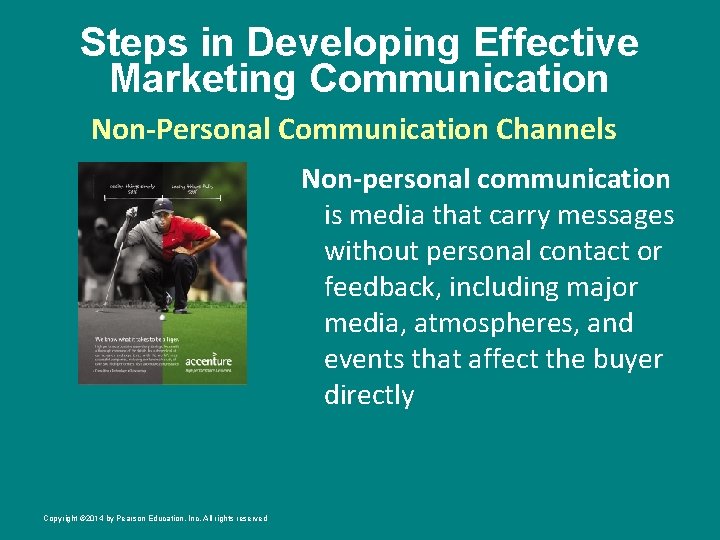 Steps in Developing Effective Marketing Communication Non-Personal Communication Channels Non-personal communication is media that