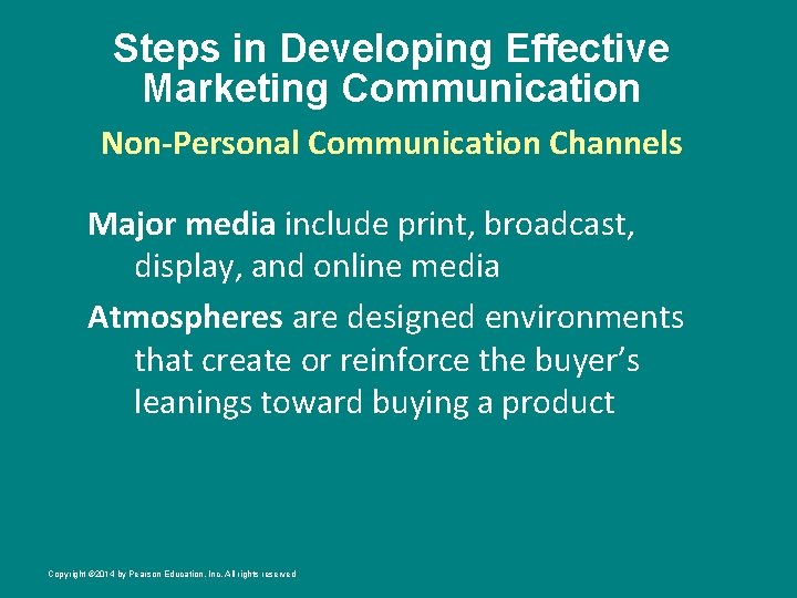 Steps in Developing Effective Marketing Communication Non-Personal Communication Channels Major media include print, broadcast,