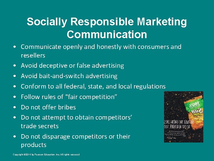 Socially Responsible Marketing Communication • Communicate openly and honestly with consumers and resellers •
